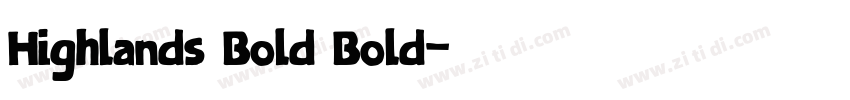 Highlands Bold Bold字体转换 Highlands Bold Bold字体转换